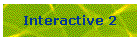 Interactive 2