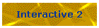 Interactive 2